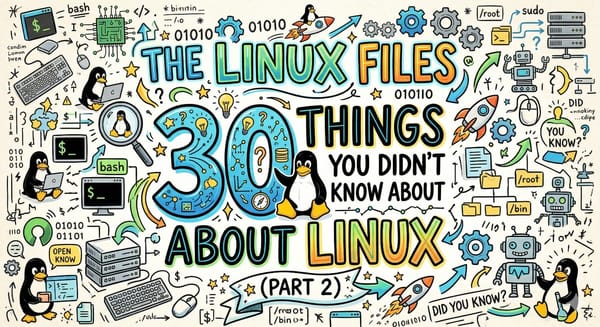 The Linux Files: 30 Things You Didn't Know About Linux (Part 2)